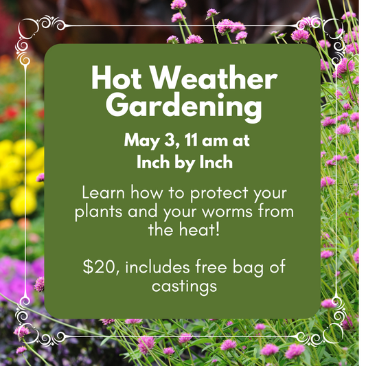 Hot Weather Gardening and Worm Care Class